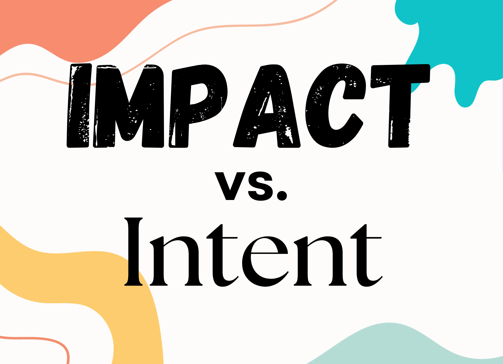 Impact vs. Intent