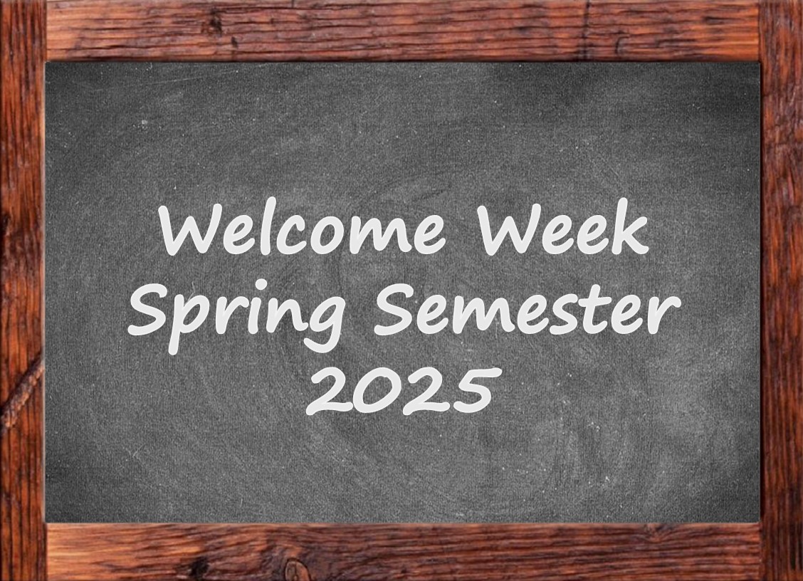 Framed chalkboard with Welcome Week Spring Semester 2025.