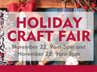 Holiday Craft Fair - November 22, 9am-5pm and November 23, 9am-3pm