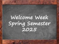 Framed chalkboard with Welcome Week Spring Semester 2025.