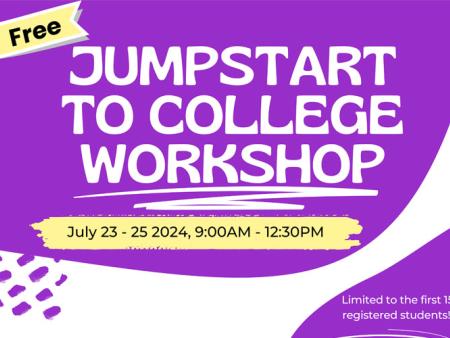 Free Jumpstart to College Workshop - July 23-25, 2024, 9am - 12:30pm - Limited to the first 15 registered students