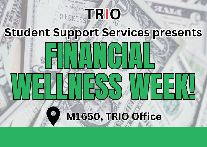 TRIO Student Success Services presents Financial Wellness Week - M1650, TRIO Office