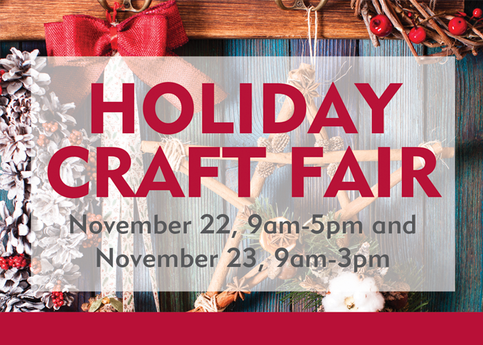 Holiday Craft Fair - November 22, 9am-5pm and November 23, 9am-3pm