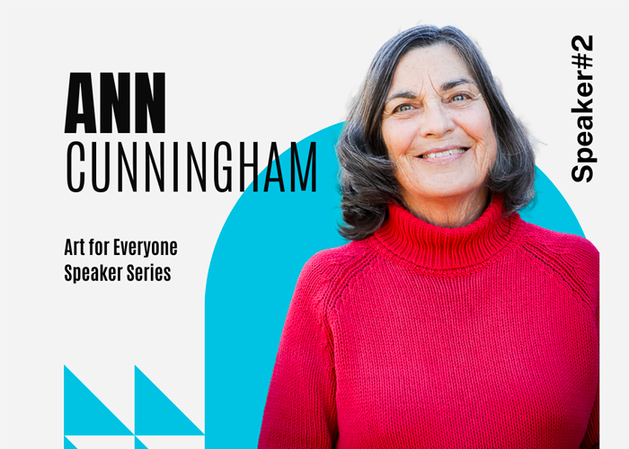 Art for Everyone Speaker Series | Speaker #2 Ann Cunningham